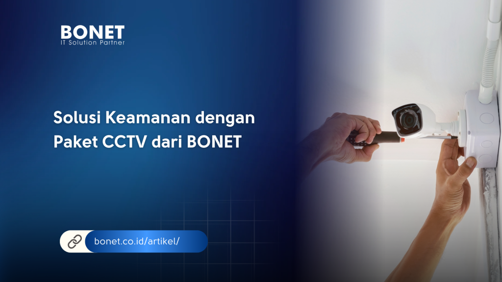 Solusi Keamanan dengan Paket CCTV dari BONET