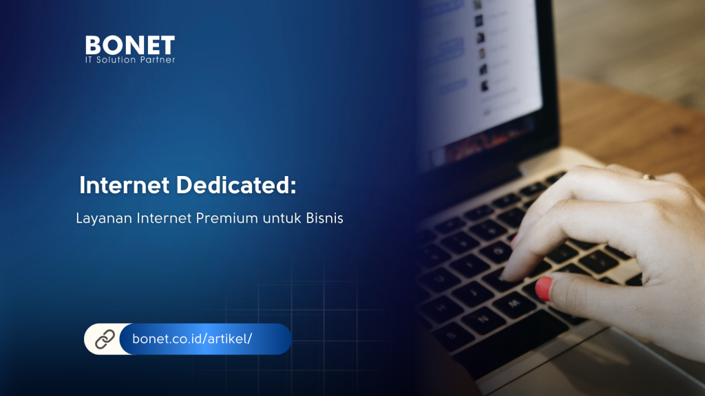 Internet Dedicated – Layanan Internet Premium untuk Bisnis